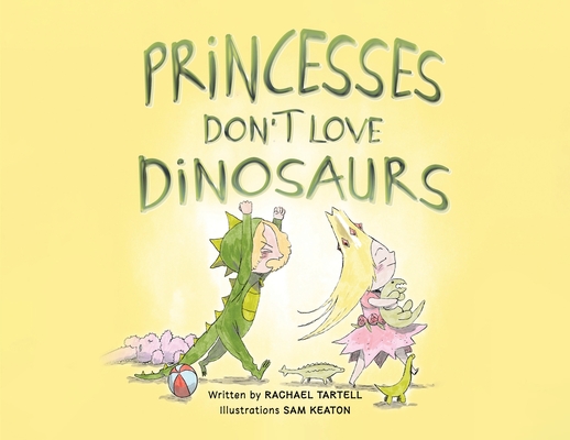 Coperta cărții 'Princesses Don't Love Dinosaurs - Rachael Tartell'