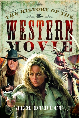 Coperta cărții 'The History of the Western Movie - Jem Duducu'
