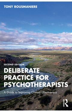 Coperta cărții 'Deliberate Practice for Psychotherapists: A Guide to Improving Clinical Effectiveness - Tony Rousmaniere'