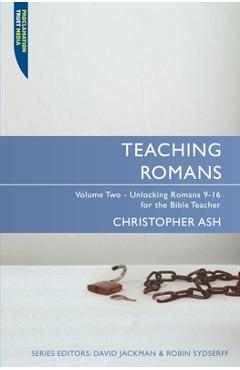 Coperta cărții 'Teaching Romans: Volume 2: Unlocking Romans 9-16 for the Bible Teacher - Christopher Ash'