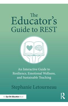 Coperta cărții 'The Educator's Guide to REST: An Interactive Guide to Resilience, Emotional Wellness, and Sustainable Teaching -'