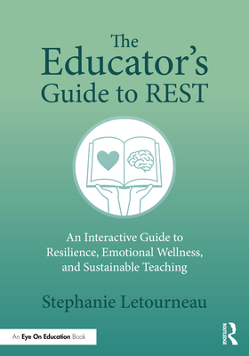 Coperta cărții 'The Educator's Guide to REST: An Interactive Guide to Resilience, Emotional Wellness, and Sustainable Teaching -'