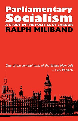 Coperta cărții 'Parliamentary Socialism: A Study in the Politics of Labour - Ralph Miliband'