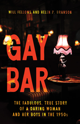 Coperta cărții 'Gay Bar: The Fabulous, True Story of a Daring Woman and Her Boys in the 1950s - Will Fellows'