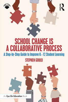 Coperta cărții 'School Change is a Collaborative Process: A Step-by-Step Guide to Improve K-12 Student Learning - Stephen Gould'