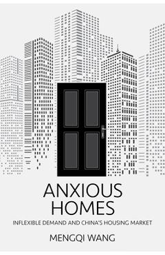 Coperta cărții 'Anxious Homes: Inflexible Demand and China's Housing Market - Mengqi Wang'