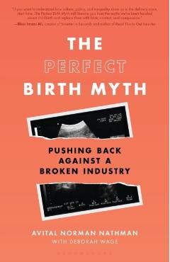 Coperta cărții 'The Perfect Birth Myth: Pushing Back Against a Broken Industry - Avital Norman Nathman'
