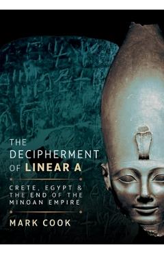 Coperta cărții 'The Decipherment of Linear a: Crete, Egypt and the End of the Minoan Empire - Mark Cook'