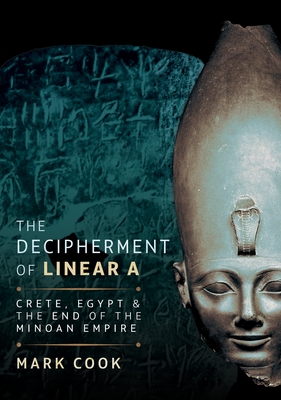 Coperta cărții 'The Decipherment of Linear a: Crete, Egypt and the End of the Minoan Empire - Mark Cook'