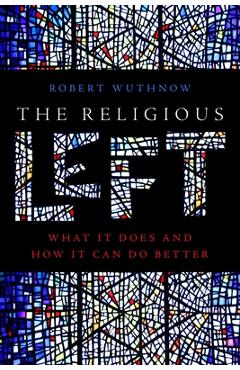 Coperta cărții 'The Religious Left: What It Does and How It Can Do Better - Robert Wuthnow'
