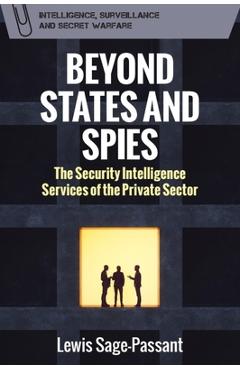 Coperta cărții 'Beyond States and Spies: The Security Intelligence Services of the Private Sector - Lewis Sage-passant'