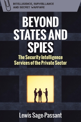 Coperta cărții 'Beyond States and Spies: The Security Intelligence Services of the Private Sector - Lewis Sage-passant'
