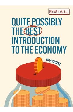 Coperta cărții 'Quite Possibly the Best Introduction to the Economy - Fola Yahaya'