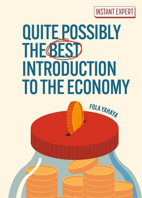 Coperta cărții 'Quite Possibly the Best Introduction to the Economy - Fola Yahaya'