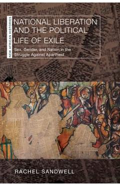 Coperta cărții 'National Liberation and the Political Life of Exile: Sex, Gender, and Nation in the Struggle Against Apartheid - Rachel'