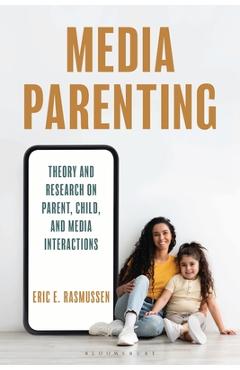 Coperta cărții 'Media Parenting: Theory and Research on Parent, Child, and Media Interactions - Eric E. Rasmussen'