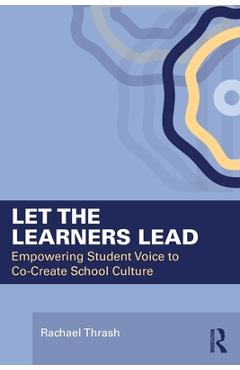 Coperta cărții 'Let the Learners Lead: Empowering Student Voice to Co-Create School Culture - Rachael Thrash'
