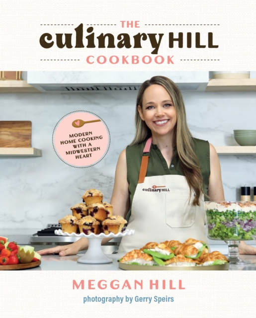 Coperta cărții 'The Culinary Hill Cookbook: Modern Home Cooking with a Midwestern Heart - Meggan Hill'