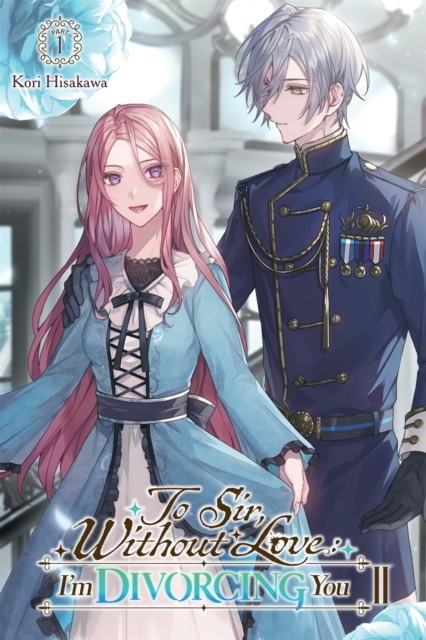 Coperta cărții 'To Sir, Without Love: I'm Divorcing You II, Part 1 (Light Novel): Volume 3 - Kori Hisakawa'