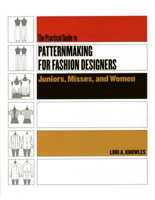 Coperta cărții 'Practical Guide to Patternmaking for Fashion Designers: Juniors, Misses and Women - Lori A. Knowles'