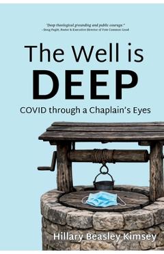 Coperta cărții 'The Well is Deep: COVID Through a Chaplain's Eyes - Hillary Kimsey'
