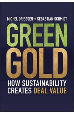 Coperta cărții 'Green Gold: How Sustainability Creates Deal Value - Michel Driessen'
