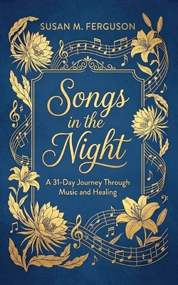 Coperta cărții 'Songs in the Night: A 31-Day Journey Through Music and Healing - Susan M. Ferguson'