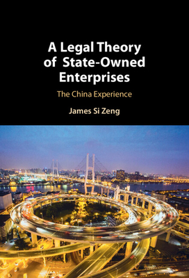 Coperta cărții 'A Legal Theory of State-Owned Enterprises: The China Experience - James Si Zeng'