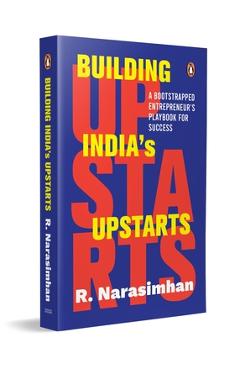 Coperta cărții 'Building India's Upstarts: A Bootstrapped Entrepreneur's Playbook for Success - R. Narasimhan'