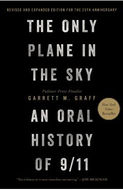 The Only Plane in the Sky (Revised and Expanded Edition for the 25th Anniversary): An Oral History of 9/11 - Garrett M. Graff