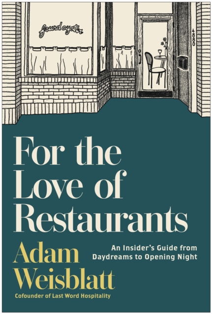 Coperta cărții 'For the Love of Restaurants: An Insider's Guide from Daydreams to Opening Night - Adam Weisblatt'