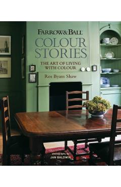 Coperta cărții 'Farrow & Ball Colour Stories: The Art of Living with Colour - Ros Byam Shaw'
