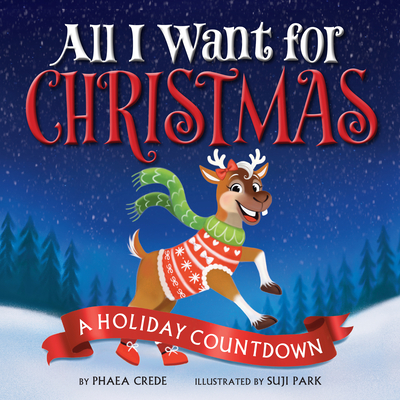 Coperta cărții 'All I Want for Christmas: A Holiday Countdown - Phaea Crede'
