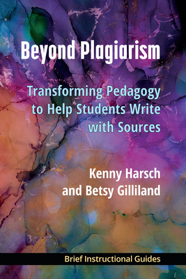 Coperta cărții 'Beyond Plagiarism: Transforming Pedagogy to Help Students Write with Sources - Kenny Harsch'