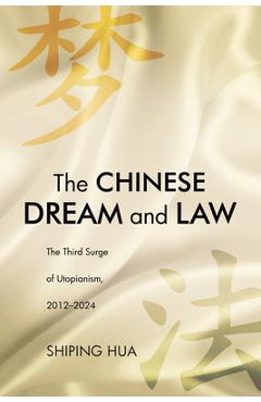 Coperta cărții 'The Chinese Dream and Law: The Third Surge of Utopianism, 2012-2024 - Shiping Hua'