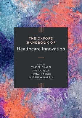 Coperta cărții 'The Oxford Handbook of Healthcare Innovation - Yasser Bhatti'