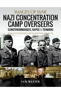 Coperta cărții 'Nazi Concentration Camp Overseers: Sonderkommandos, Kapos & Trawniki - Ian Baxter'