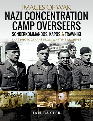 Coperta cărții 'Nazi Concentration Camp Overseers: Sonderkommandos, Kapos & Trawniki - Ian Baxter'