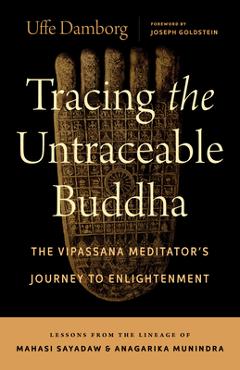 Coperta cărții 'Tracing the Untraceable Buddha: The Vipassana Meditator's Journey to Enlightenment - Uffe Damborg'