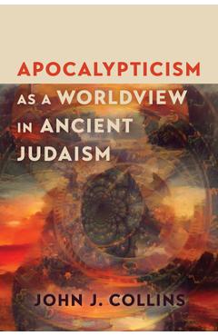 Coperta cărții 'Apocalypticism as a Worldview in Ancient Judaism - John J. Collins'