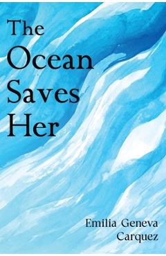 Coperta cărții 'The Ocean Saves Her - Emilia Geneva Carquez'
