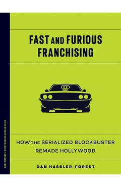Coperta cărții 'Fast and Furious Franchising: How the Serialized Blockbuster Remade Hollywood - Dan Hassler-forest'