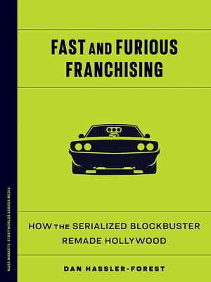 Coperta cărții 'Fast and Furious Franchising: How the Serialized Blockbuster Remade Hollywood - Dan Hassler-forest'