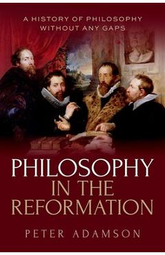 Coperta cărții 'Philosophy in the Reformation: A History of Philosophy Without Any Gaps, Volume 8 - Peter Adamson'