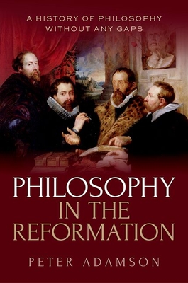 Coperta cărții 'Philosophy in the Reformation: A History of Philosophy Without Any Gaps, Volume 8 - Peter Adamson'