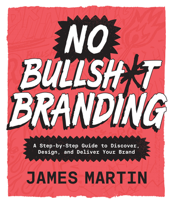 Coperta cărții 'No Bullsh*t Branding: A Step-By-Step Guide to Discover, Design, and Deliver Your Brand - James Martin'