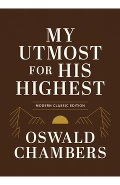 Coperta cărții 'My Utmost for His Highest: Modern Classic Language Gift Edition (365-Day Devotional Using Niv) - Oswald Chambers'