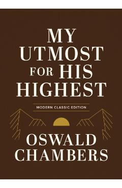 My Utmost for His Highest: Modern Classic Language Gift Edition (365-Day Devotional Using Niv) - Oswald Chambers