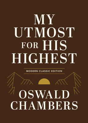 Coperta cărții 'My Utmost for His Highest: Modern Classic Language Gift Edition (365-Day Devotional Using Niv) - Oswald Chambers'