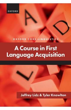 Coperta cărții 'A Course in First Language Acquisition - Jeffrey Lidz'